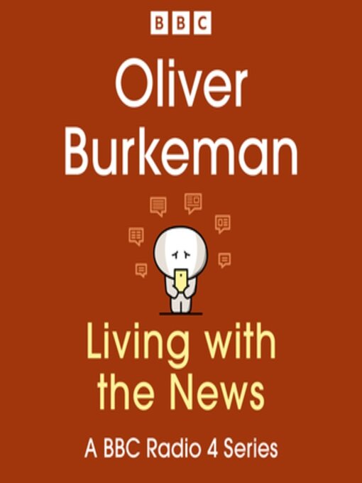 Title details for Oliver Burkeman: Living with the News by Oliver Burkeman - Available